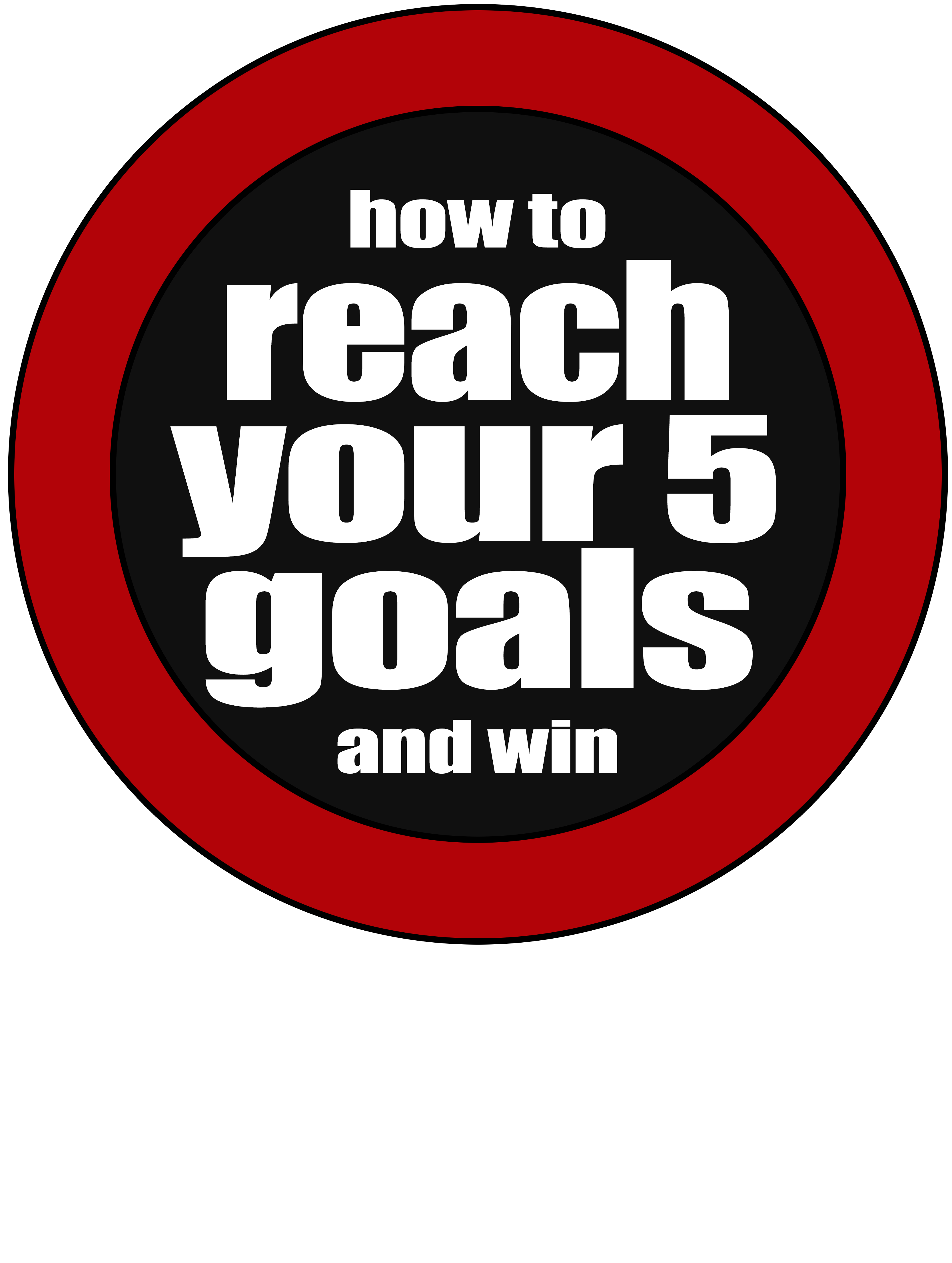 How To Reach Your 5 Goals!